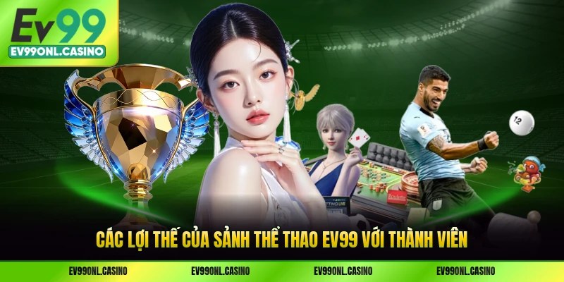 Các lợi thế của sảnh thể thao EV99 với thành viên