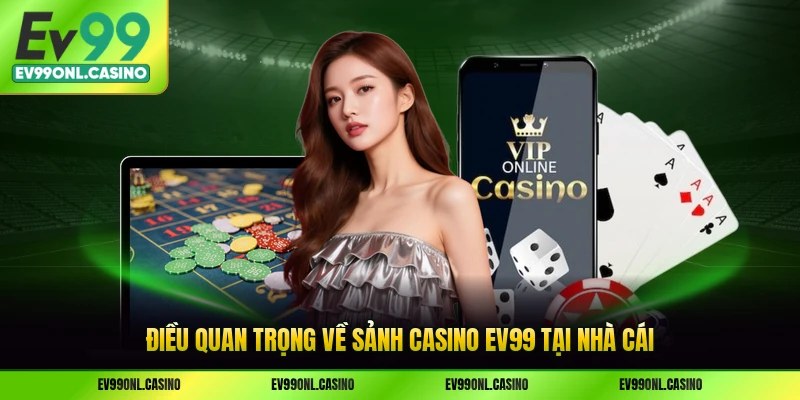 Điều quan trọng về sảnh casino EV99 tại nhà cái
